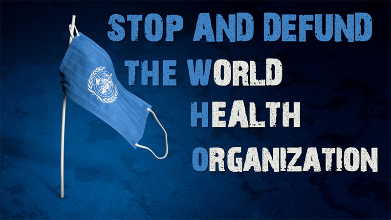 Stop and Defund the World Health Organization