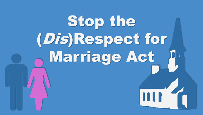 Stop the Dis Respect for Marriage Act