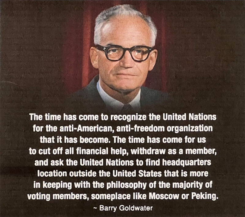 Barry Goldwater warned us long ago that the US should withdraw as a member of the United Nations. We should have headed his warning!