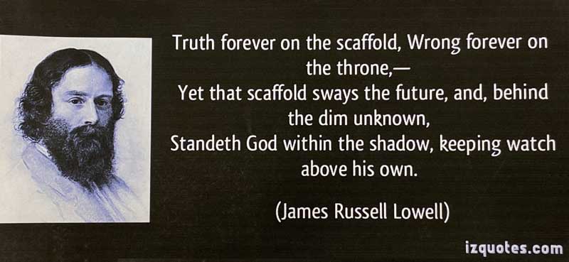 James Russel Lowell (1819-1891). Lines are from one of his most famous poems, 